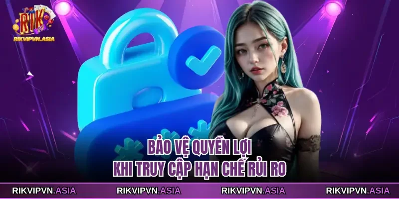 Bảo vệ quyền lợi khi truy cập hạn chế rủi ro Bảo vệ quyền lợi khi truy cập hạn chế rủi ro