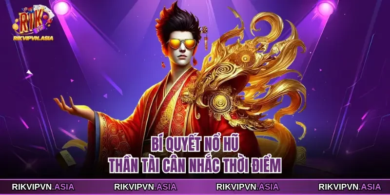Bí quyết nổ hũ thần tài RIKVIP cân nhắc thời điểm Bí quyết nổ hũ thần tài RIKVIP cân nhắc thời điểm