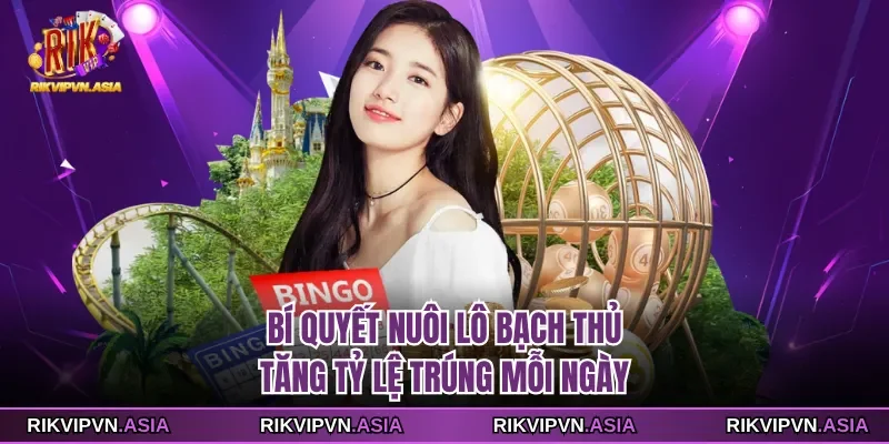 Bí Quyết Nuôi Lô Bạch Thủ Rikvip Tăng Tỷ Lệ Trúng Mỗi Ngày