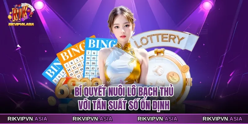 Bí quyết nuôi lô bạch thủ Rikvip với tần suất số ổn định Bí quyết nuôi lô bạch thủ Rikvip với tần suất số ổn định