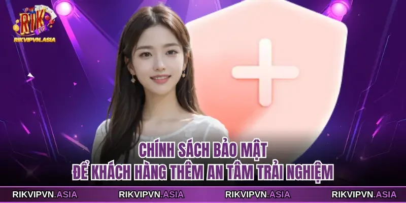 Chính sách bảo mật RIKVIP để khách hàng thêm an tâm trải nghiệm Chính sách bảo mật RIKVIP để khách hàng thêm an tâm trải nghiệm