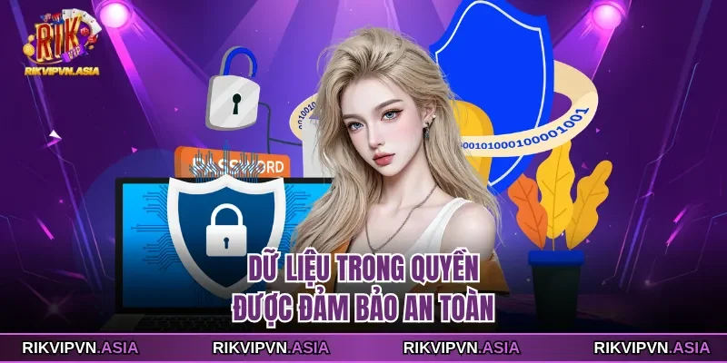 Dữ liệu trong quyền được đảm bảo an toàn cho hội viên RIKVIP