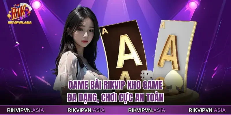 Game bài Rikvip kho game đa dạng, chơi cực an toàn Game bài Rikvip kho game đa dạng, chơi cực an toàn