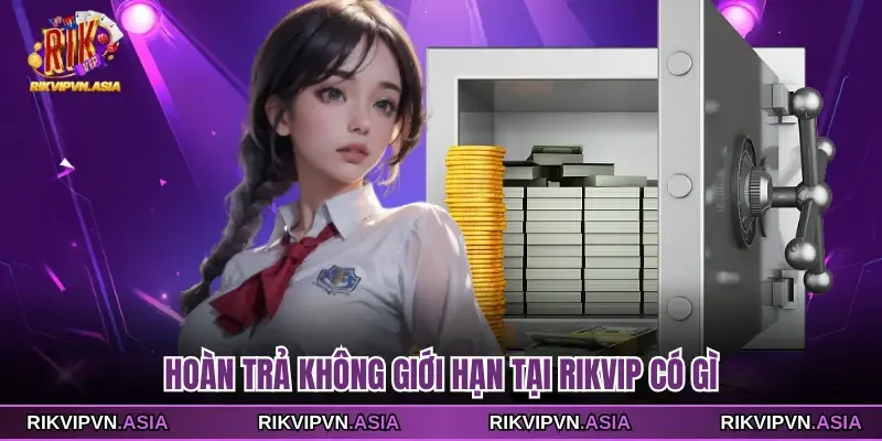 Hoàn trả không giới hạn tại Rikvip có gì Hoàn trả không giới hạn tại Rikvip có gì