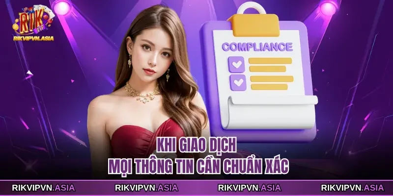 Khi giao dịch, mọi thông tin cần chuẩn xác tại RIKVIP Khi giao dịch, mọi thông tin cần chuẩn xác tại RIKVIP