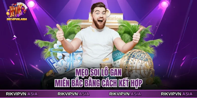 Mẹo soi lô gan miền bắc bằng cách kết hợp Mẹo soi lô gan miền bắc bằng cách kết hợp