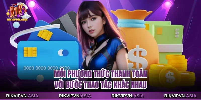 Mỗi phương thức thanh toán với bước thao tác khác nhau Mỗi phương thức thanh toán với bước thao tác khác nhau