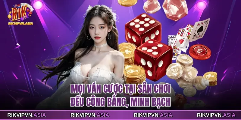 Mọi ván cược tại sân chơi RIKVIP đều công bằng, minh bạch Mọi ván cược tại sân chơi RIKVIP đều công bằng, minh bạch