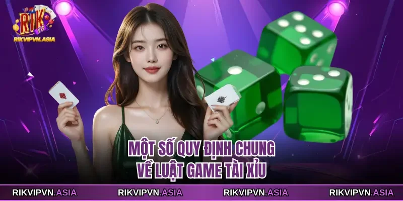 Một số quy định chung về luật game Tài xỉu RIKVIP Một số quy định chung về luật game Tài xỉu RIKVIP