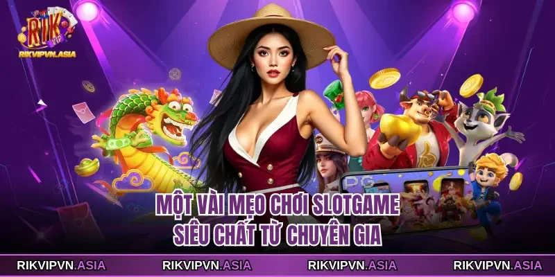 Một vài mẹo chơi slotgame siêu chất từ chuyên gia Một vài mẹo chơi slotgame siêu chất từ chuyên gia
