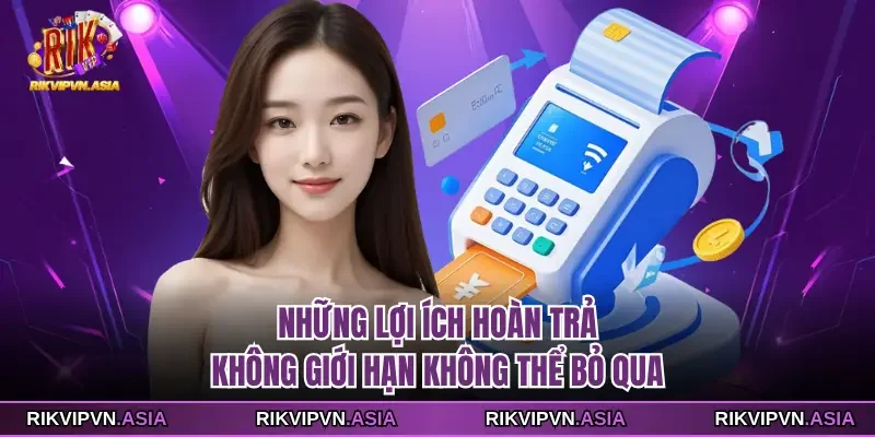 Những lợi ích hoàn trả RIKVIP không giới hạn không thể bỏ qua Những lợi ích hoàn trả RIKVIP không giới hạn không thể bỏ qua