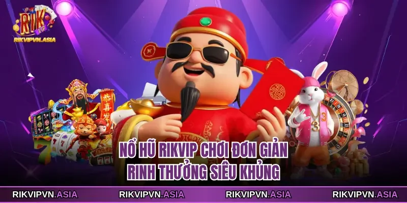 Nổ hũ Rikvip chơi đơn giản rinh thưởng siêu khủng Nổ hũ Rikvip chơi đơn giản rinh thưởng siêu khủng