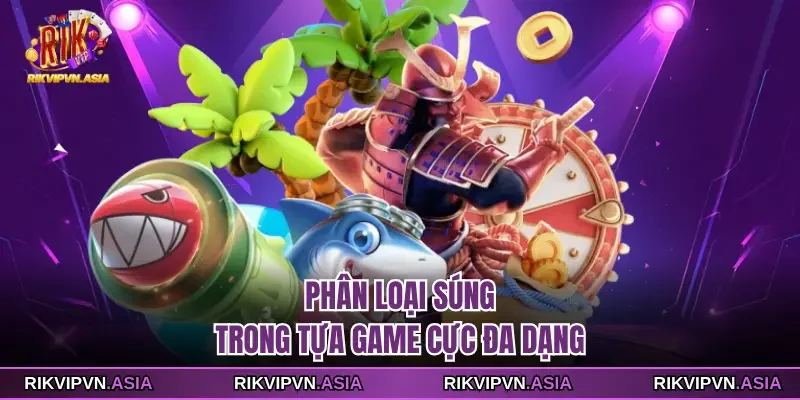Phân loại súng trong tựa game RIKVIP cực đa dạng