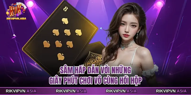 Sâm RIKVIP hấp dẫn với những giây phút chơi vô cùng hồi hộp Sâm RIKVIP hấp dẫn với những giây phút chơi vô cùng hồi hộp