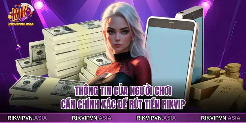 Thông tin của người chơi cần chính xác để rút tiền Rikvip Thông tin của người chơi cần chính xác để rút tiền Rikvip