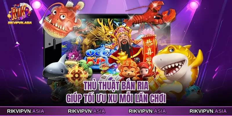 Thủ thuật bắn ria giúp tối ưu xu mỗi lần chơi Thủ thuật bắn ria giúp tối ưu xu mỗi lần chơi