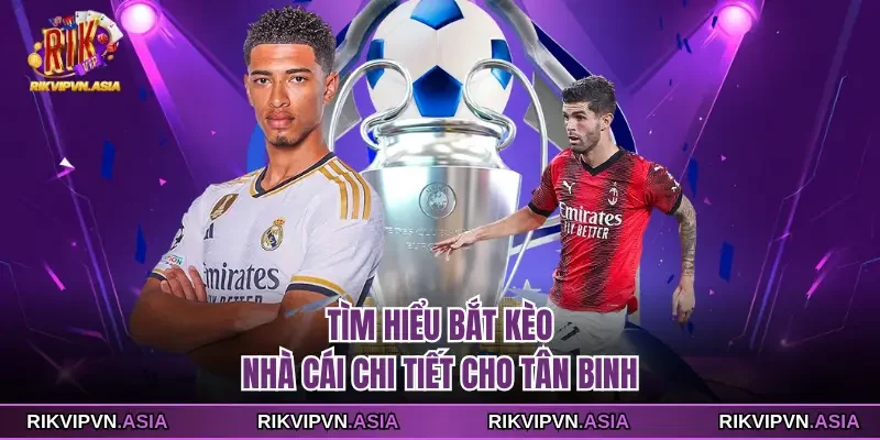 Tìm hiểu bắt kèo nhà cái RIKVIP chi tiết cho tân binh Tìm hiểu bắt kèo nhà cái RIKVIP chi tiết cho tân binh