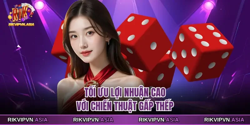 Tối ưu lợi nhuận cao với chiến thuật gấp thếp Tối ưu lợi nhuận cao với chiến thuật gấp thếp